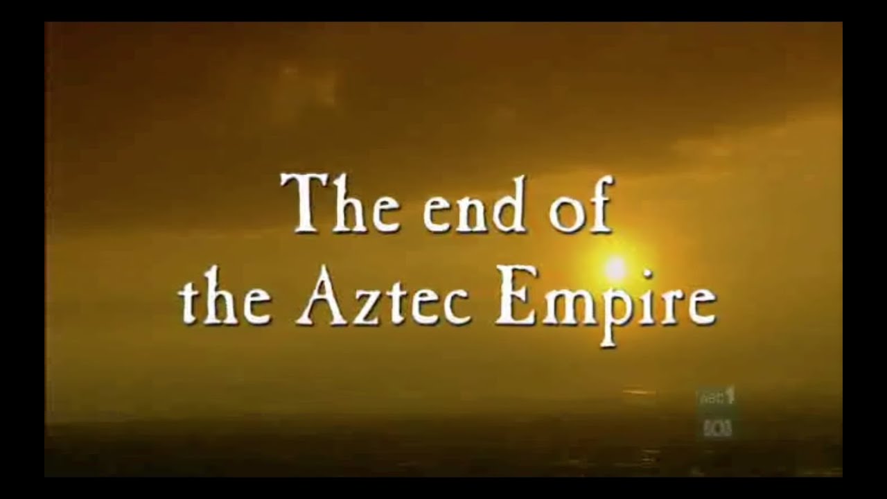 The Aztecs: The End of the Aztec Empire