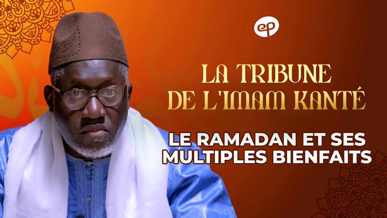 La Tribune de l'Imam Kanté : le Ramadan et ses multiples bienfaits