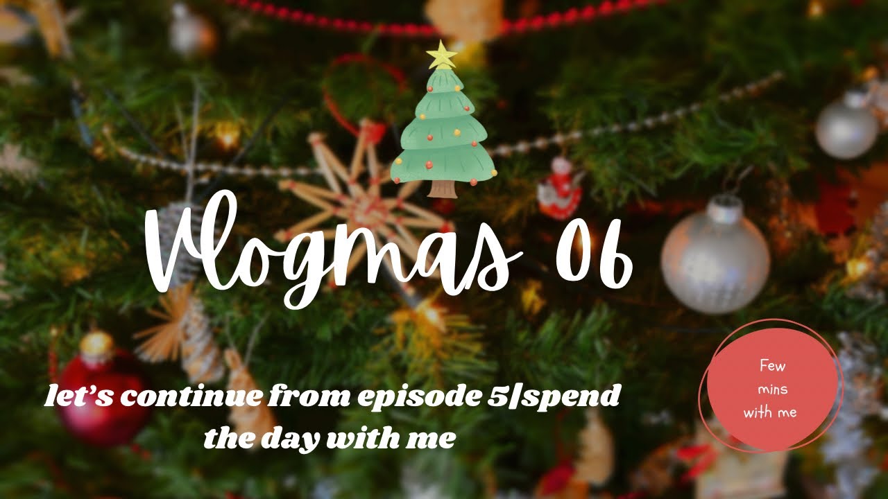 Vlogmas Episode 6|Spend the day with me