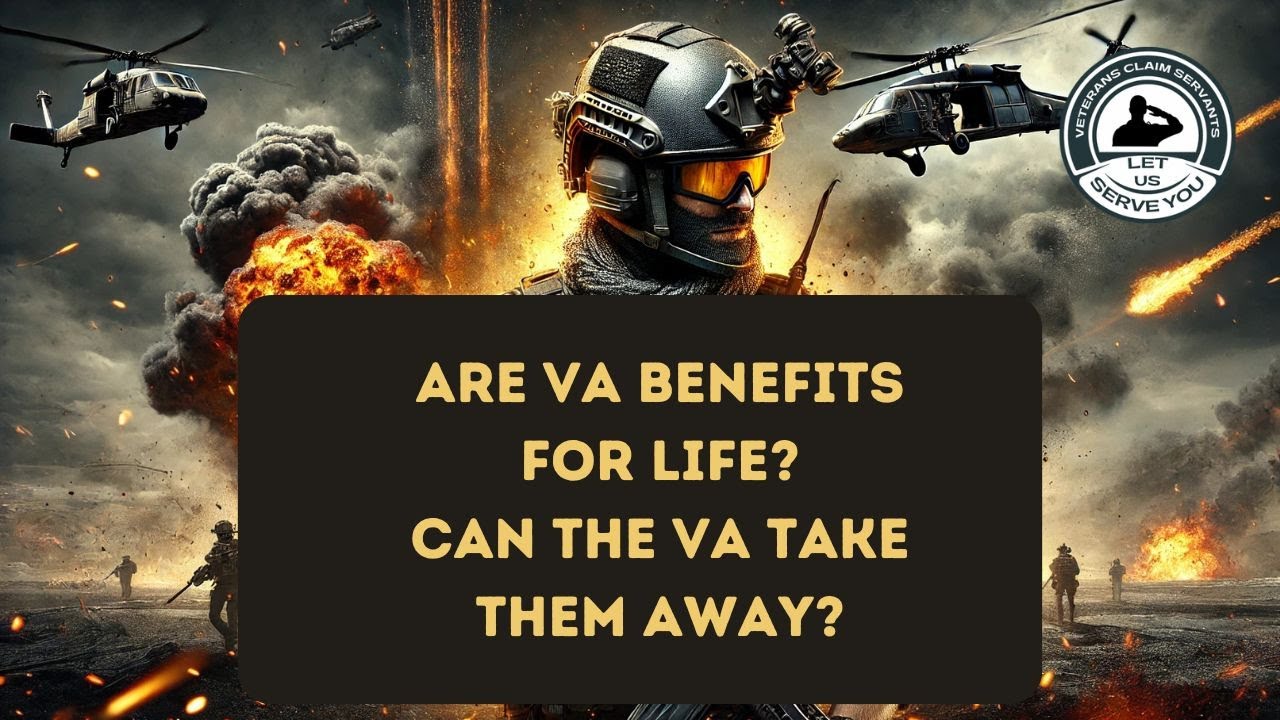 Are VA Benefits For Life?  Can They Be Taken Away?