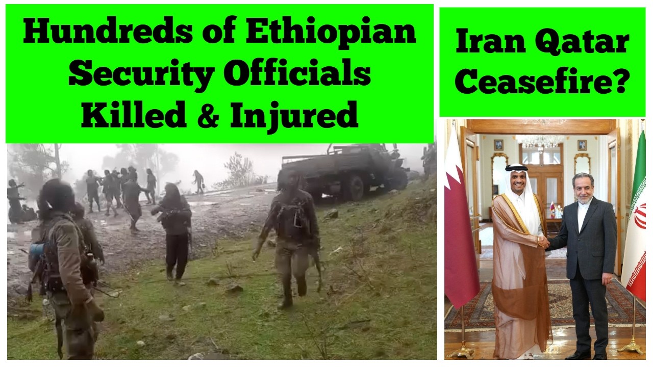 Hundreds of Ethiopian Security Officials Killed & Injured | Iran Qatar Ceasefire?
