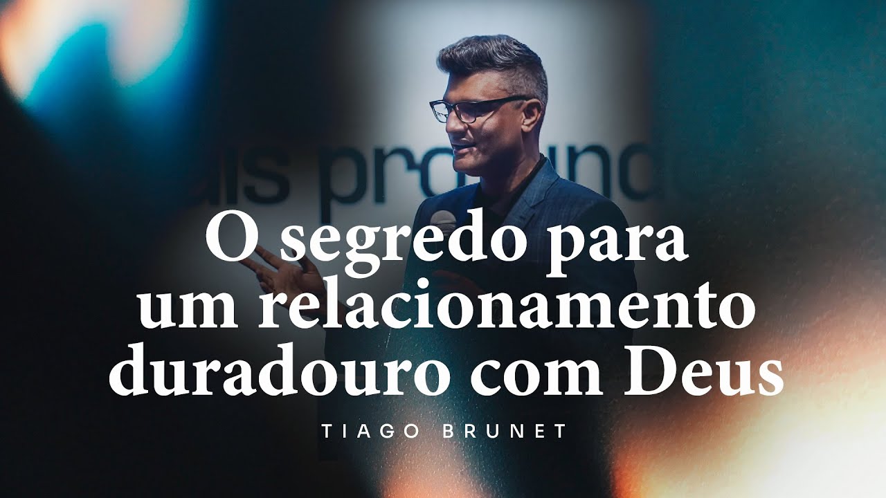 O segredo para um relacionamento duradouro com Deus | Tiago Brunet