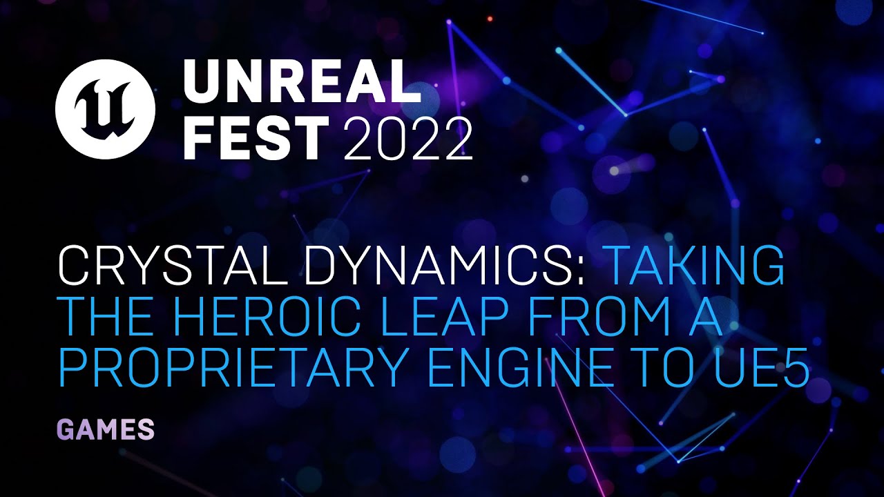 Crystal Dynamics: Taking the Heroic Leap from a Proprietary Engine to UE5 | Unreal Fest 2022