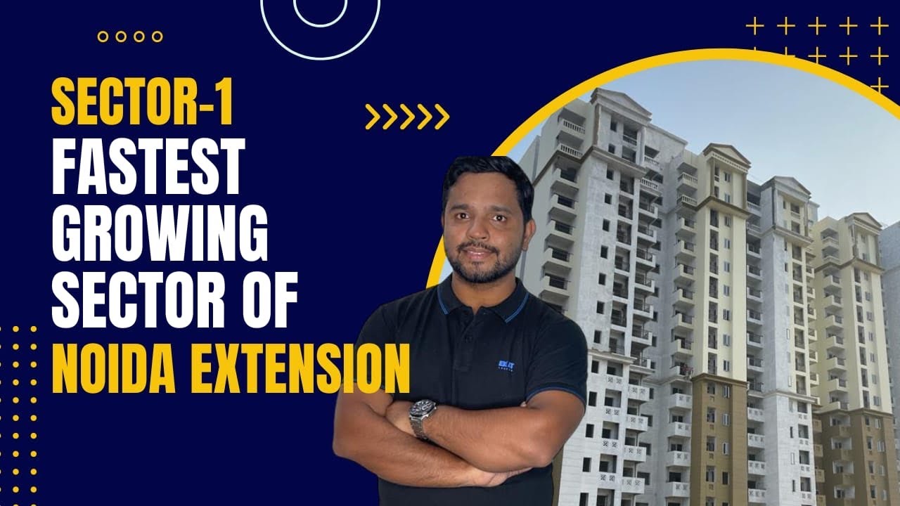 Best sector of Noida extension ? Sector 1 connectivity and more
