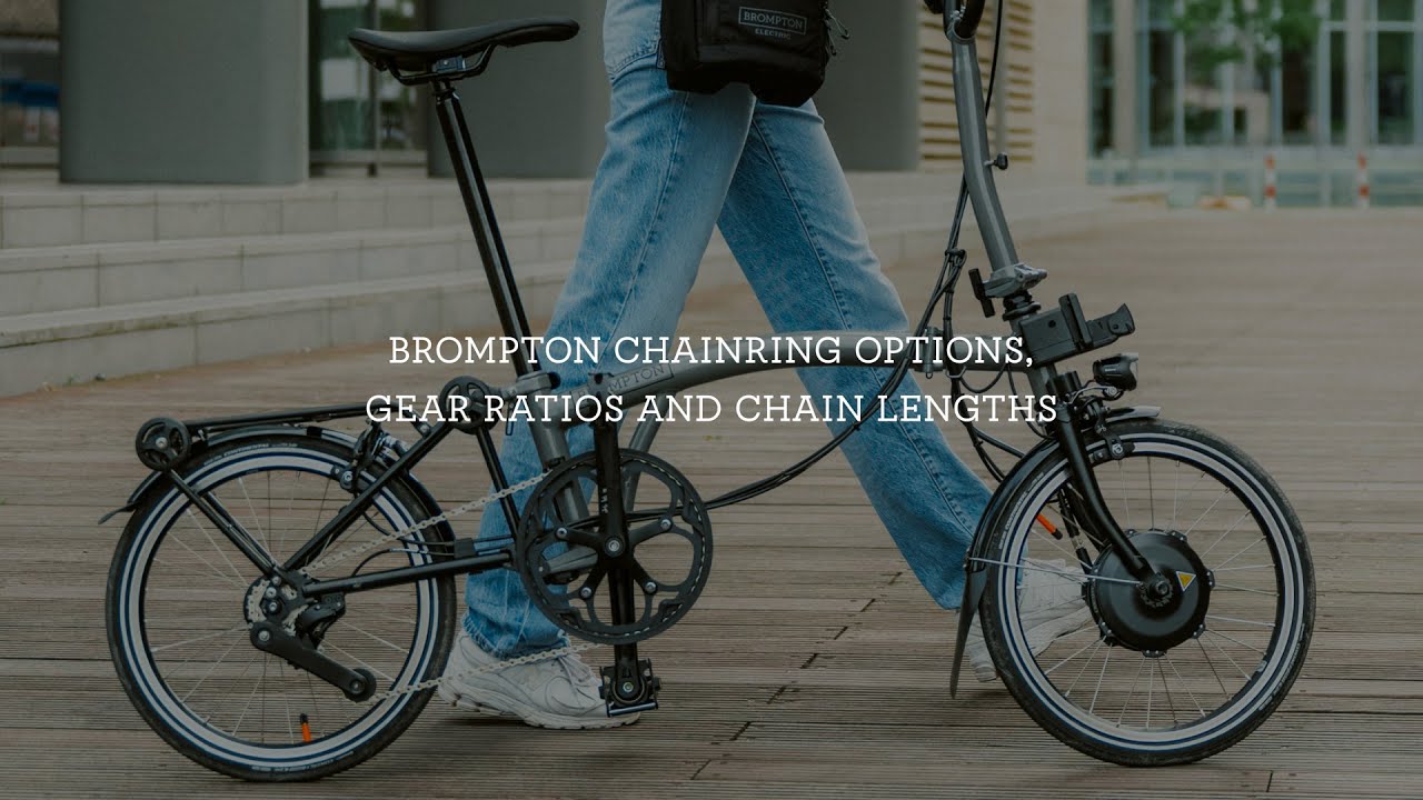 Brompton chainring options, gear ratios and chain lengths