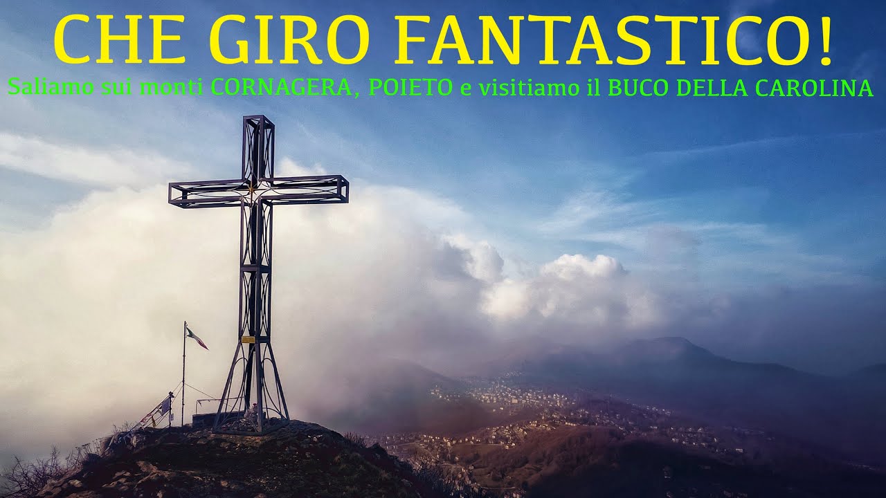 CHE GIRO FANTASTICO, saliamo sui monti CORNAGERA, POIETO e visitiamo il BUCO DELLA CAROLINA