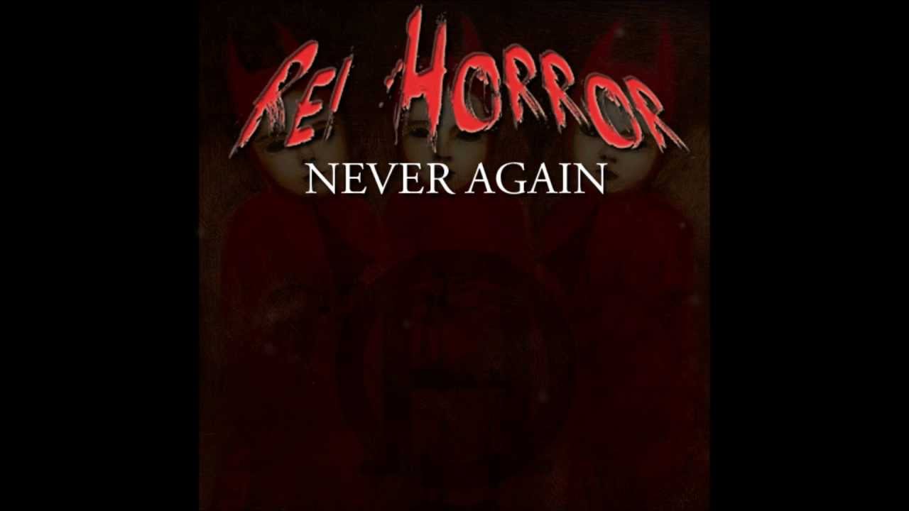 REI HORROR - NEVER AGAIN