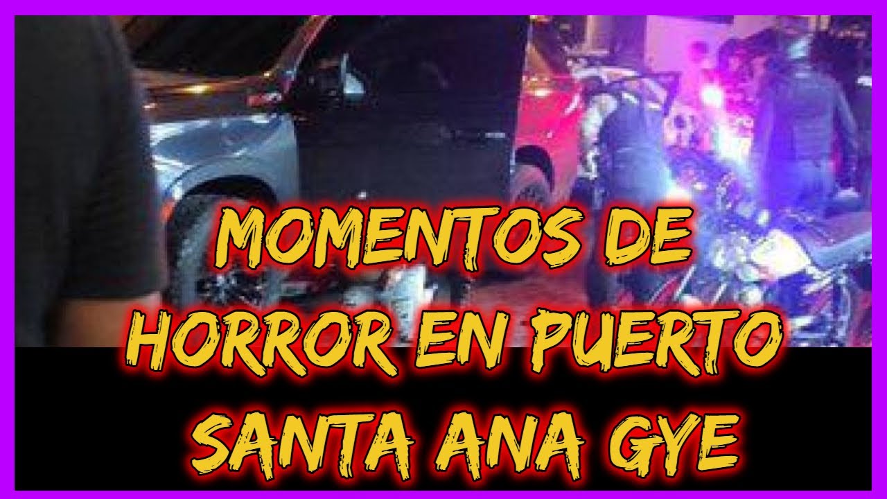 Momentos de Horror en puerto Santa Ana Gye