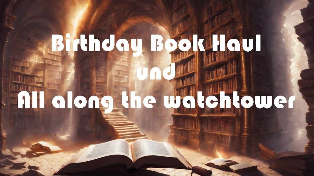 Birthday Book Haul und All along the Watchtower