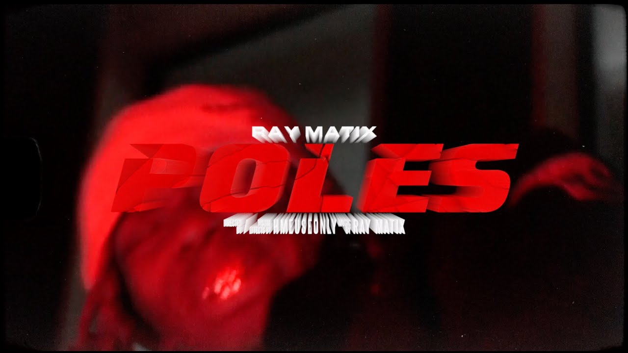 RAY MATIX - POLES | DIR BY @HMEUSEONLY