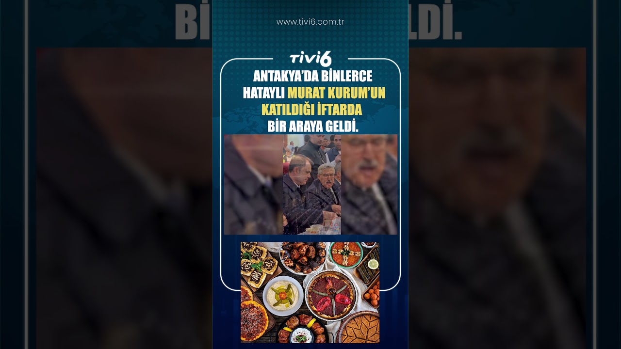 ANTAKYA’DA BİNLERCE HATAYLI MURAT KURUM’UN KATILDIĞI İFTARDA BİR ARAYA GELDİ. #tivi6 #keșfet #viral
