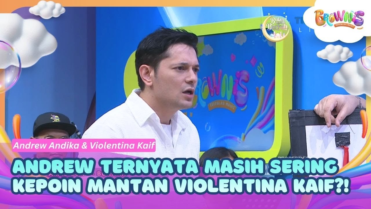 Andrew Ternyata Masih Sering Kepoin Mantan Violentina Kaif?! - BROWNIS (12/2/26) P2