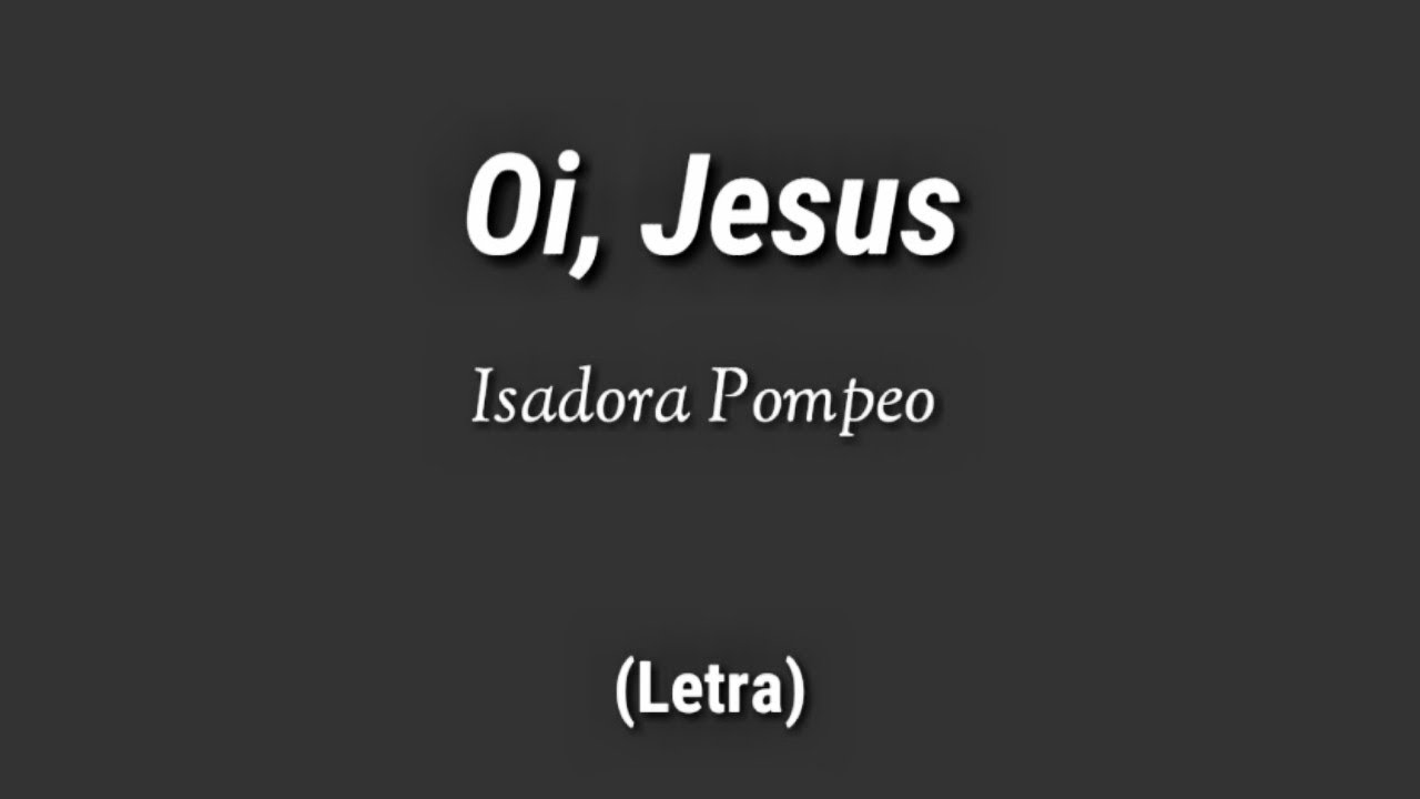 Isadora Pompeo - Oi, Jesus (Letra)