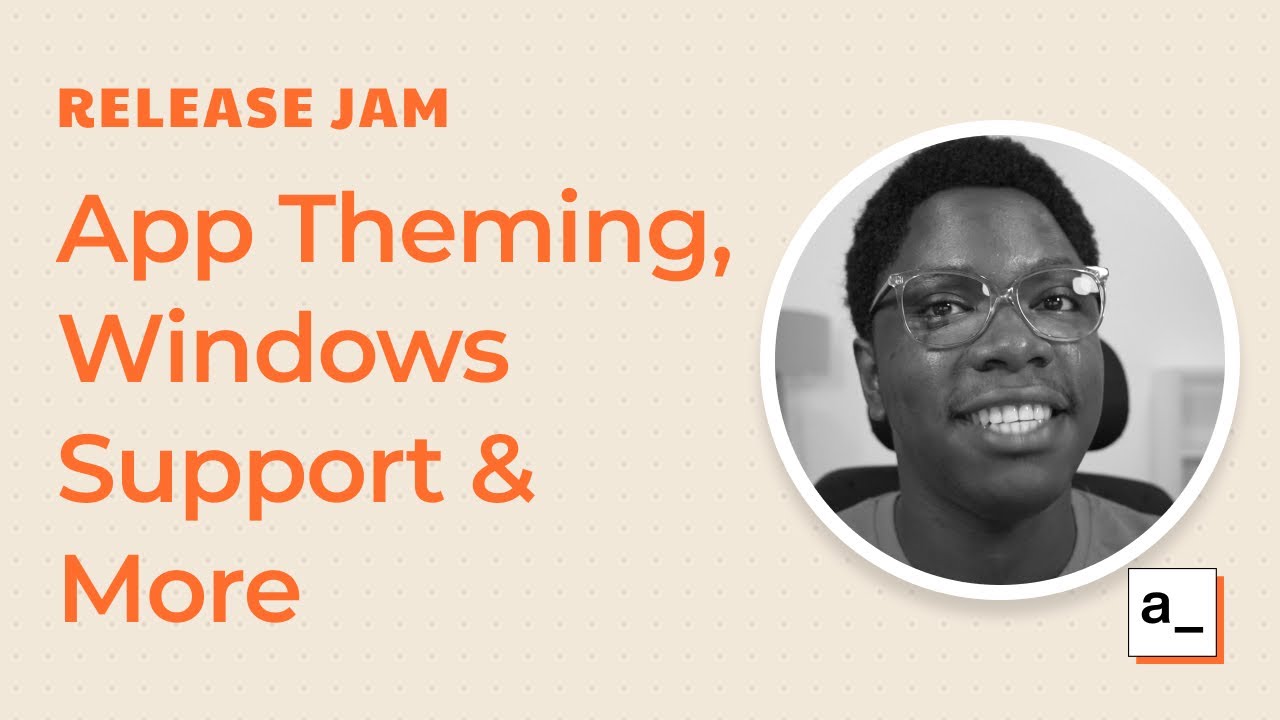 App Theming, Git Enhancements, Official Windows Support & More