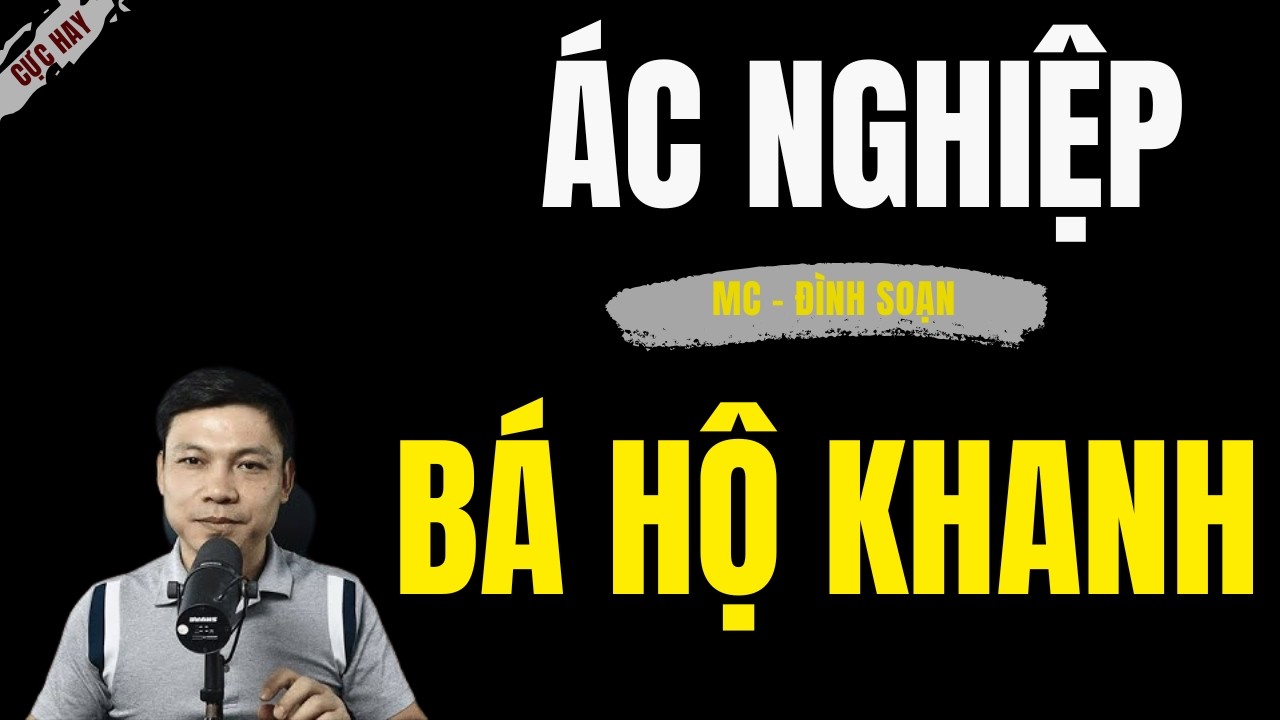 Truyện Ma Đình Soạn | ÁC NGHIỆP BÁ HỘ KHANH | Chuyện Ma MC - Đình Soạn Kể Cực Hay