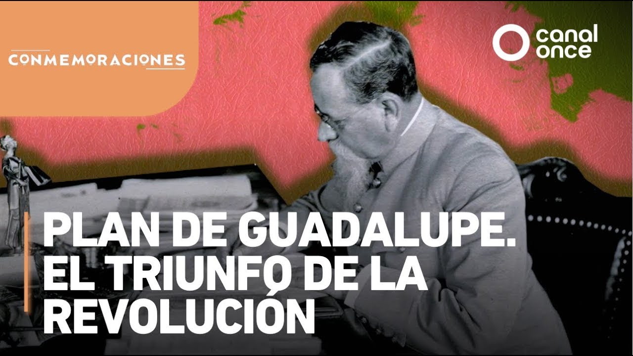 Conmemoraciones - Plan de Guadalupe. El triunfo de la Revoluci&oacute;n