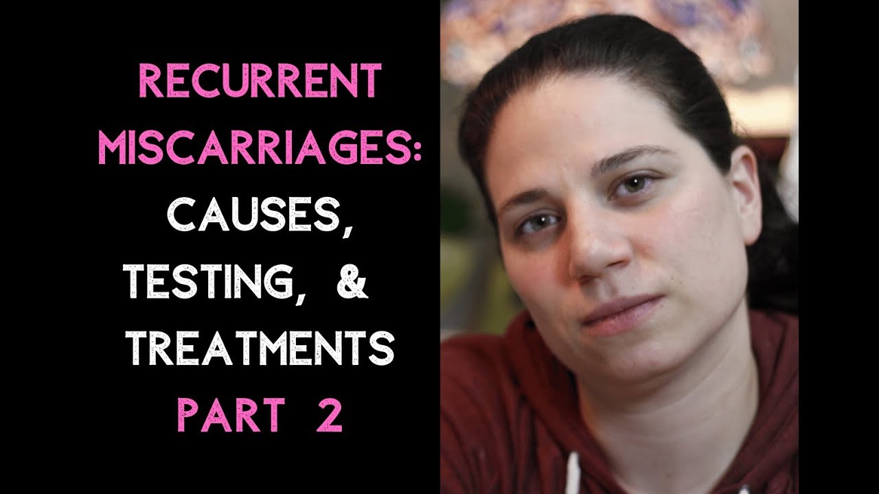 Recurrent Miscarriage Causes, testing, Treatment part 2