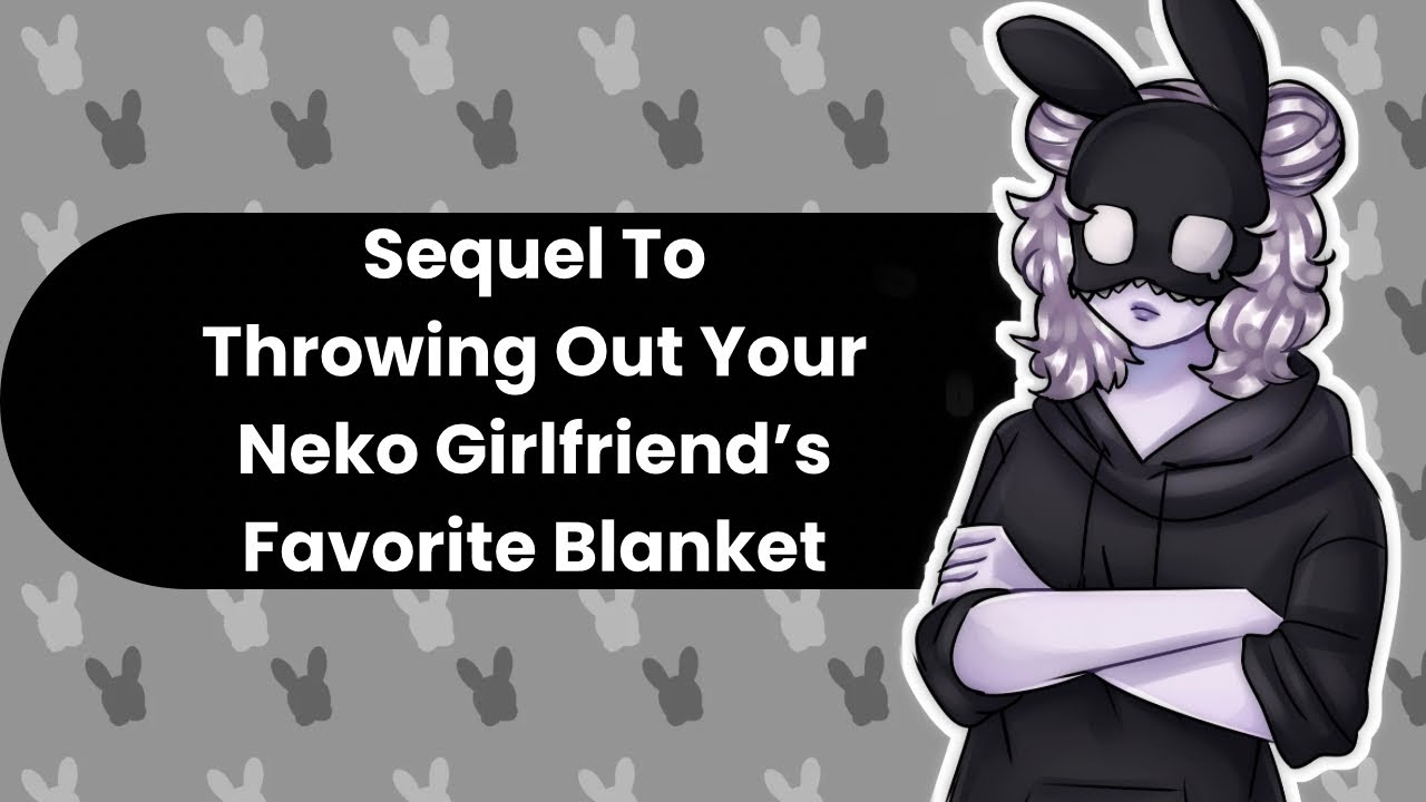 You Got Me A New Blanket? (Neko ASMR)