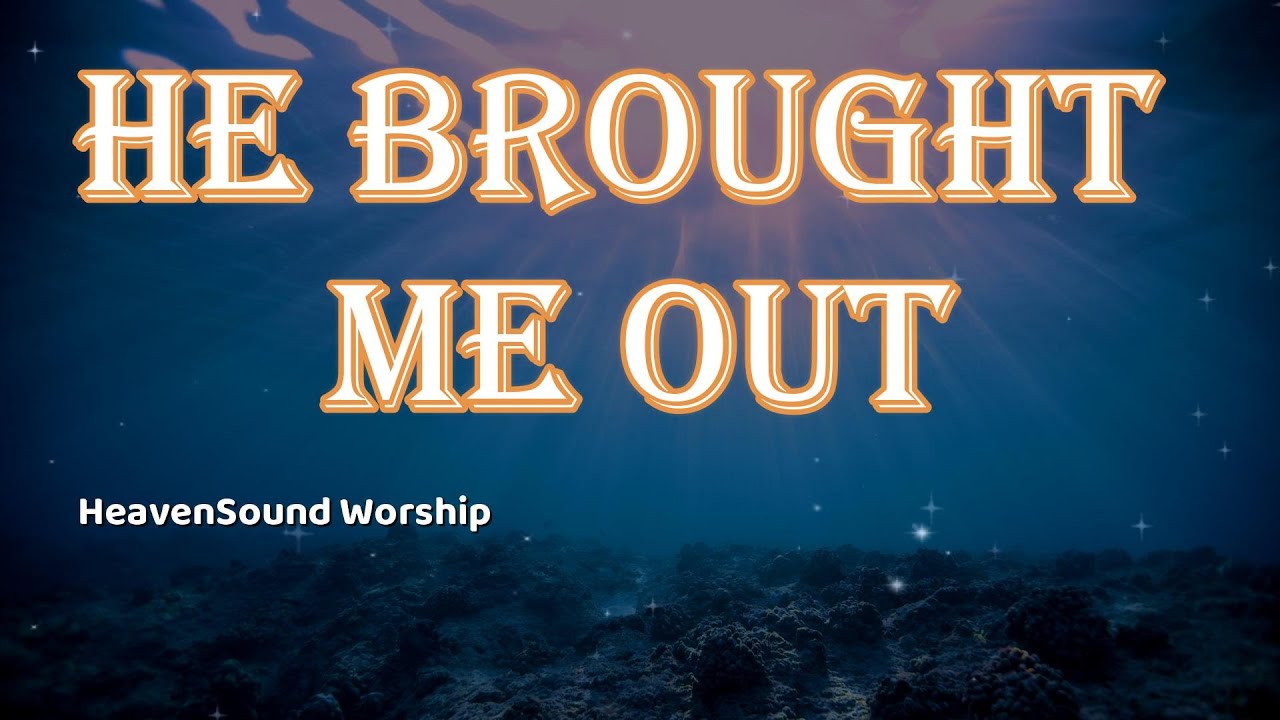“He Brought Me Out” | Uplifting Worship Song | Christian & Gospel Music