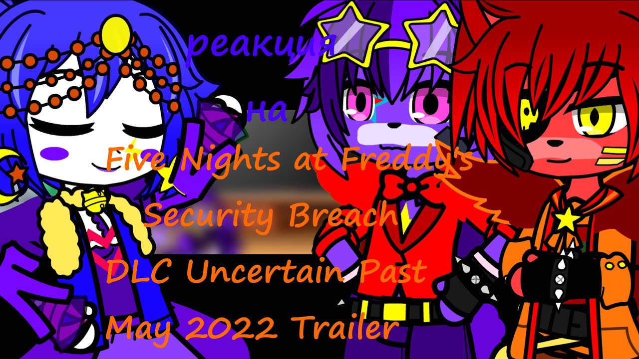 Фнаф 9 реагирует на Five Nights at Freddy's  Security Breach DLC Uncertain Past  May 2022 Trailer
