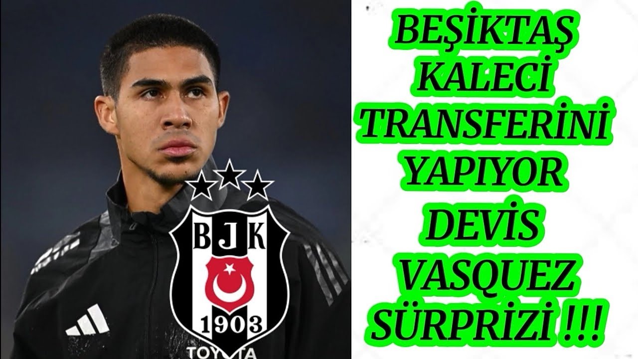 Beşiktaş Devis Vasquez Transferini Bitiriyor