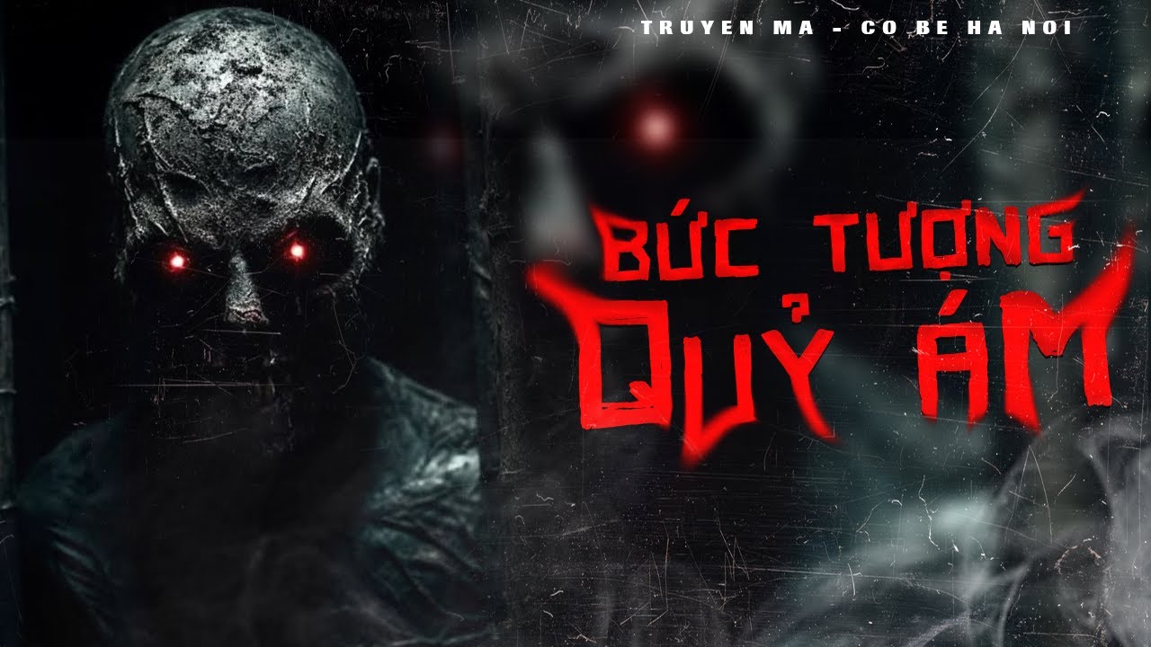 TRUYỆN MA CÔ BÉ HÀ NỘI | BỨC TƯỢNG QUỶ ÁM