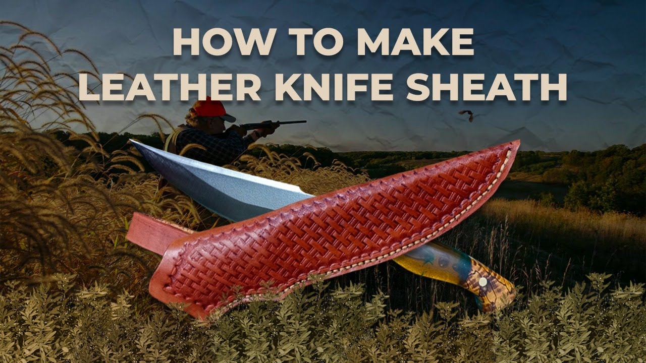 How to Make a Leather Sheath for Your Hunting Knife – Easy DIY