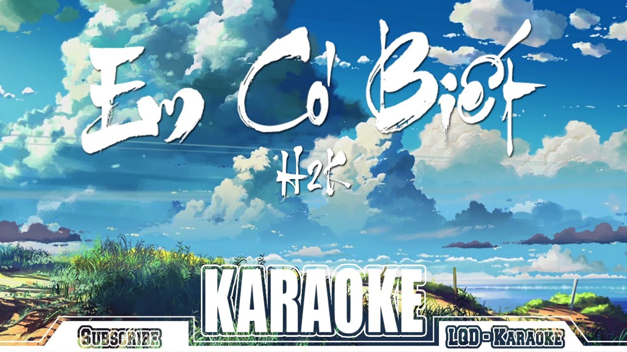 Em C&oacute; Biết ( Karaoke ) - H2K || LQD Released