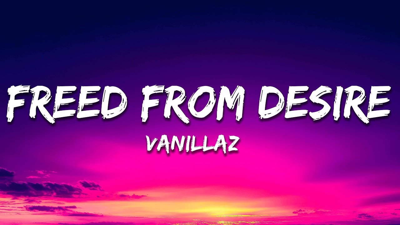 Vanillaz - Freed From Desire (2023 Edit) [Lyrics]