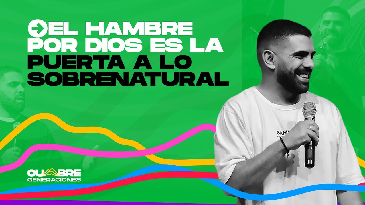 El hambre por Dios es la puerta a lo sobrenatural | Josías García | Cumbre GENERACIONES