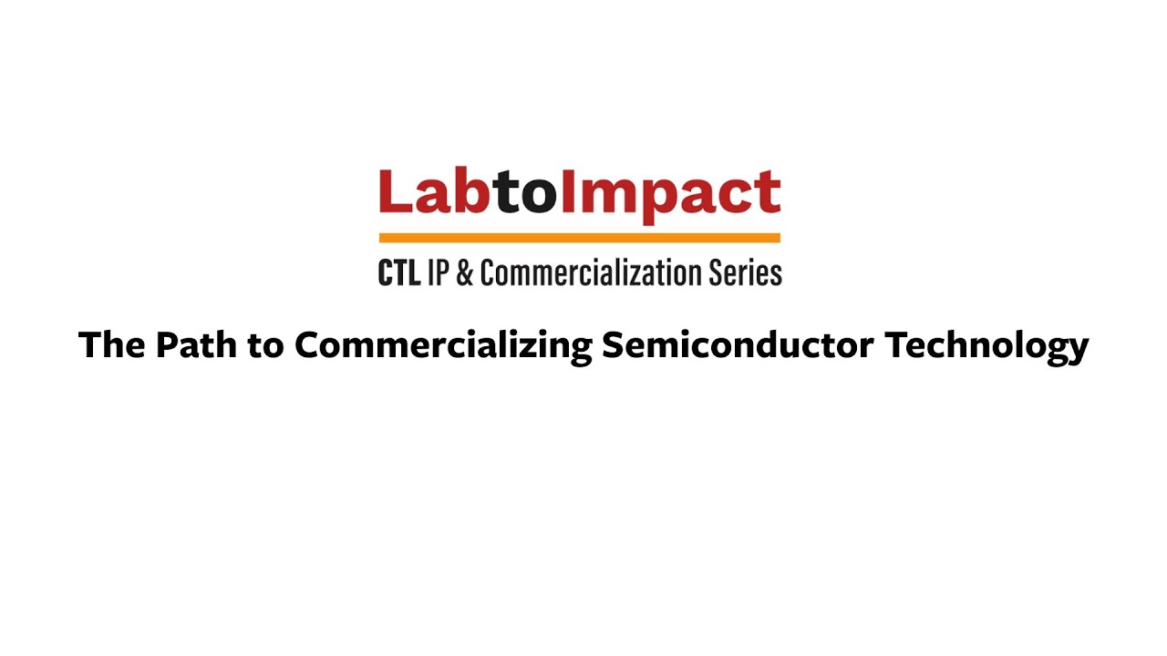 Lab to Impact: The Path to Commercializing Semiconductor Technology