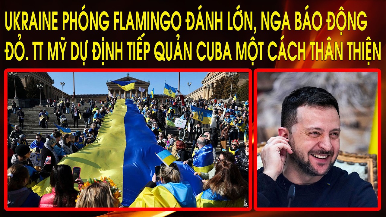 Ukraine phóng Flamingo đánh lớn, Nga báo động đỏ. TT Mỹ dự định tiếp quản Cuba một cách thân thiện