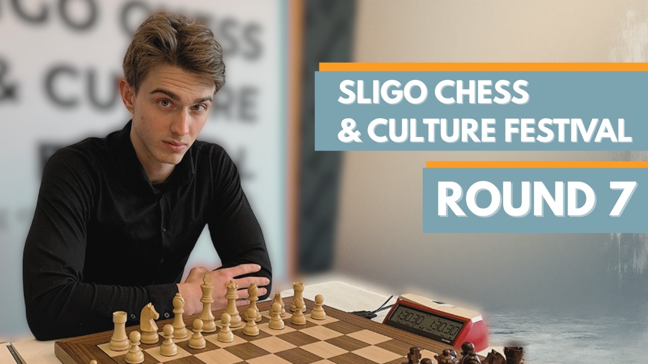 Road to 2600 | Sligo Chess Festival Round 7 Recap