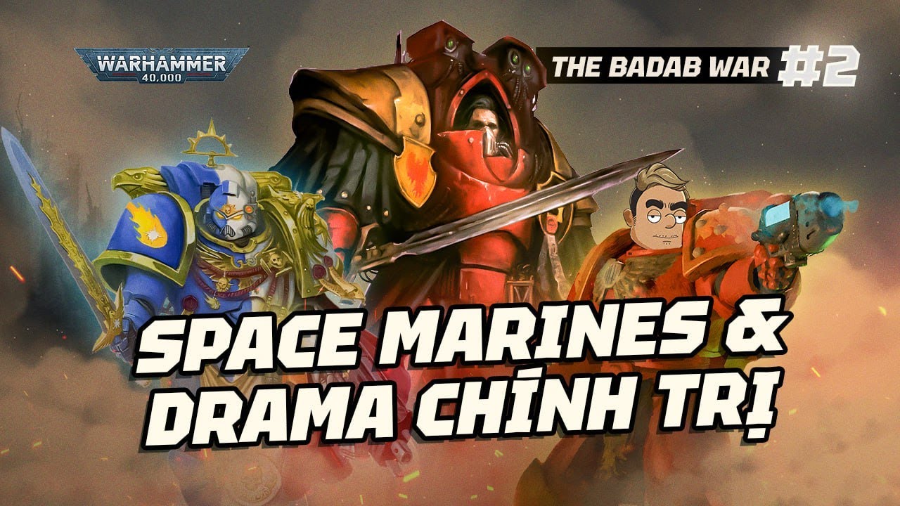 DRAMA Chính Trị Của SPACE MARINES & Những Hậu Quả – THE BADAB WAR #2 [WARHAMMER 40K]