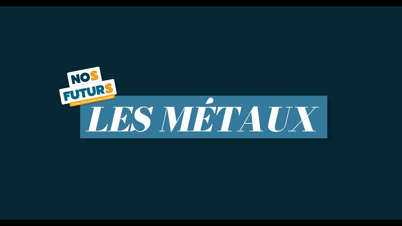 NosFuturs - Les métaux 1/3