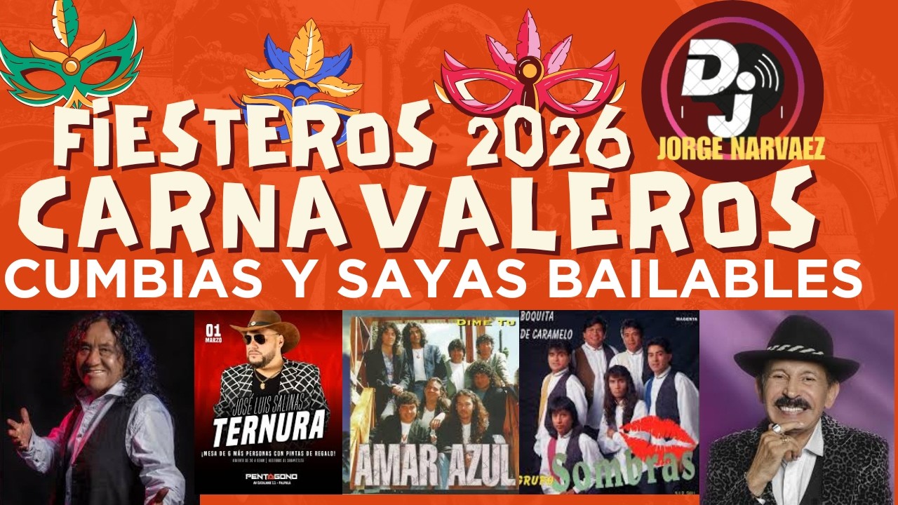 CUMBIAS Y SAYAS CARNAVALERAS 2026 BAILABLES  FIESTERO DJ JORGE NARVAEZ  2026