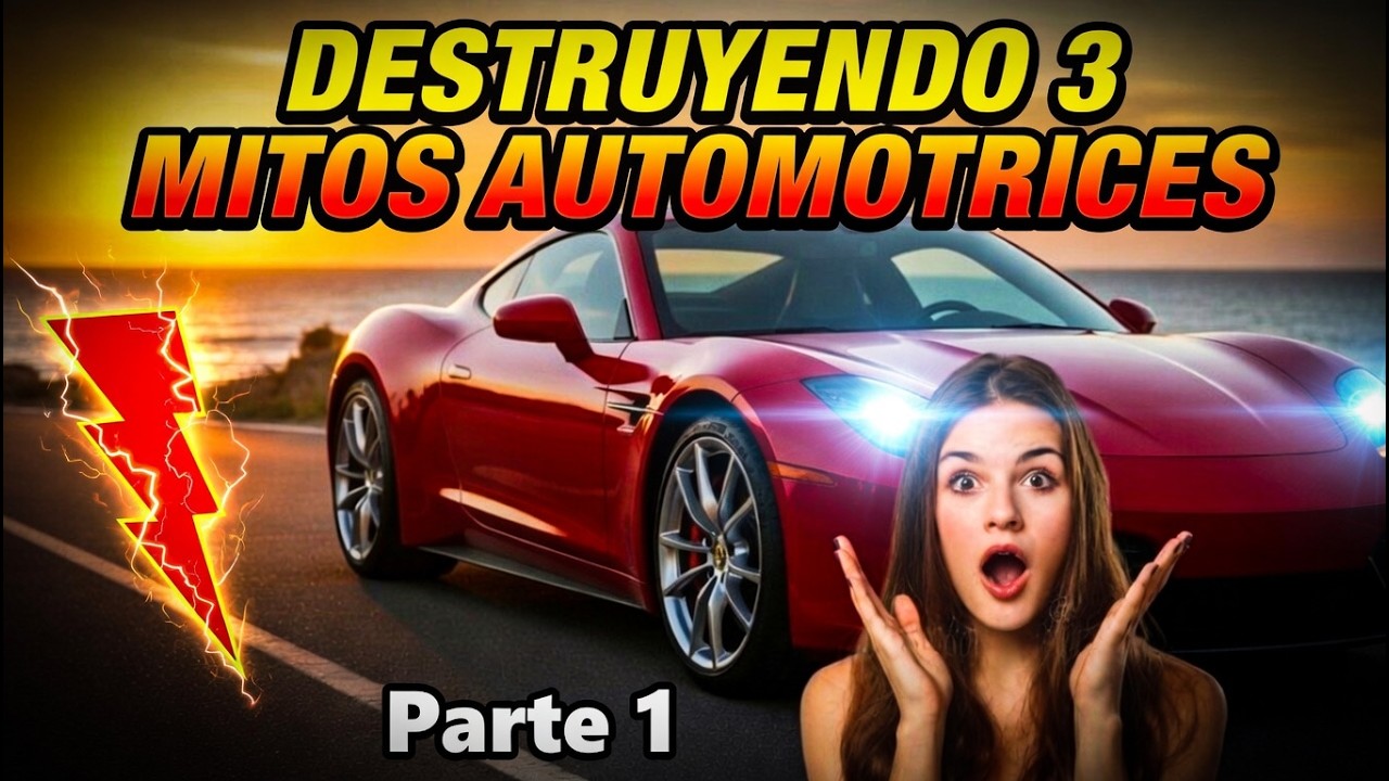 DESTRUYENDO 3 MITOS AUTOMOTRICES