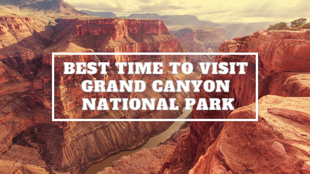 When is the best time to visit Grand Canyon National Park?