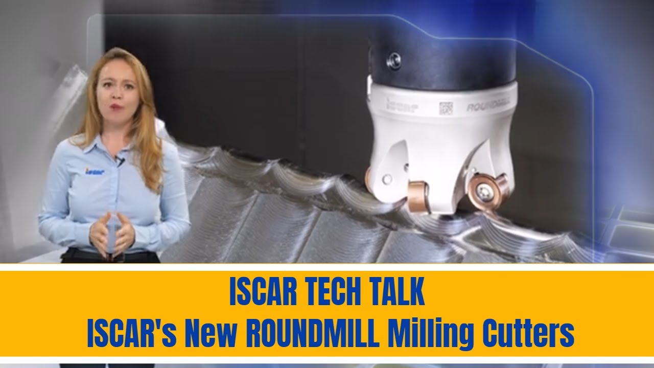 ISCAR TECH TALK - ISCAR's New ROUNDMILL Milling Cutters