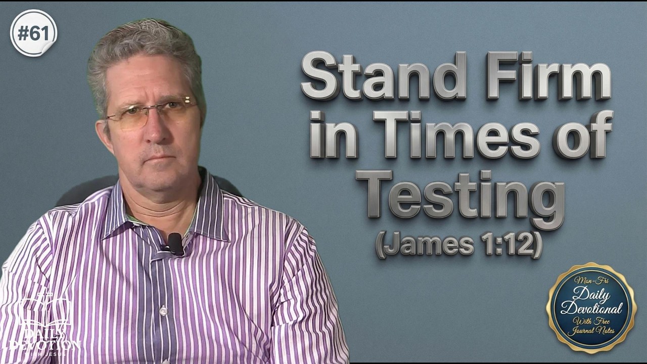Stand Firm in Times of Testing | James 1:12 | Daily Devotion with Jesus