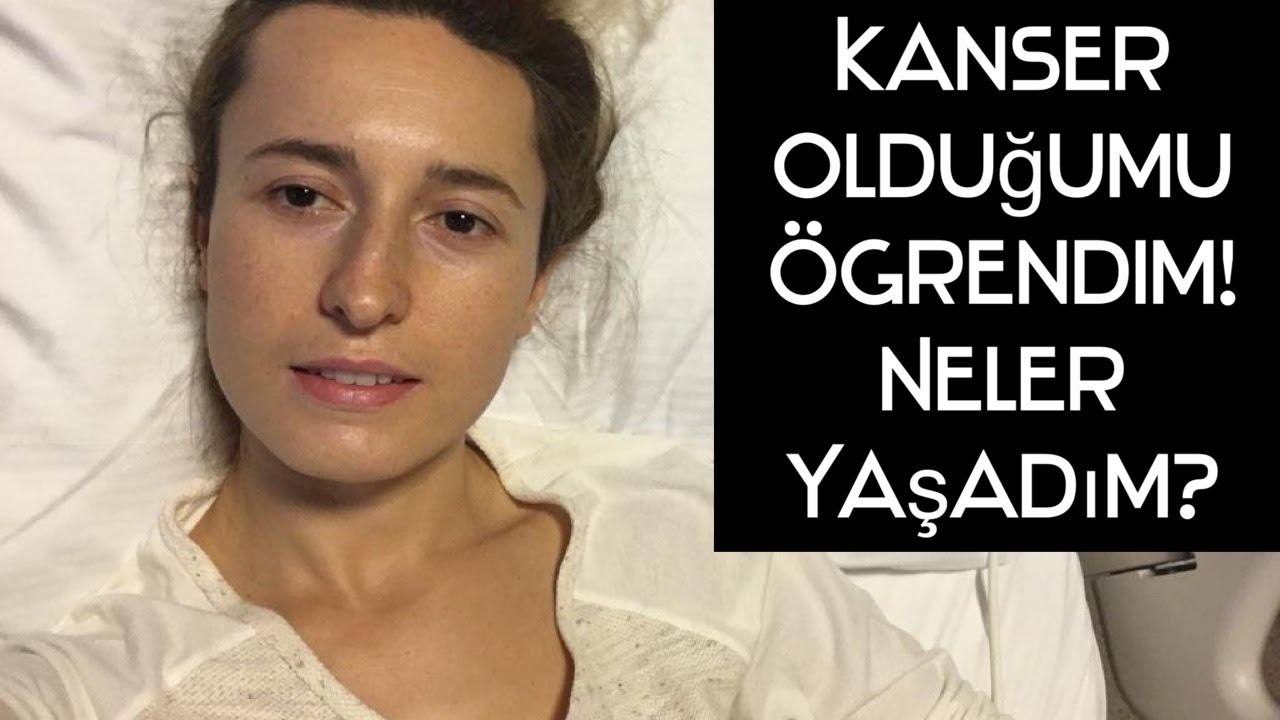 Kanser Olduğumu Öğrendim! Neler Yaşadım?