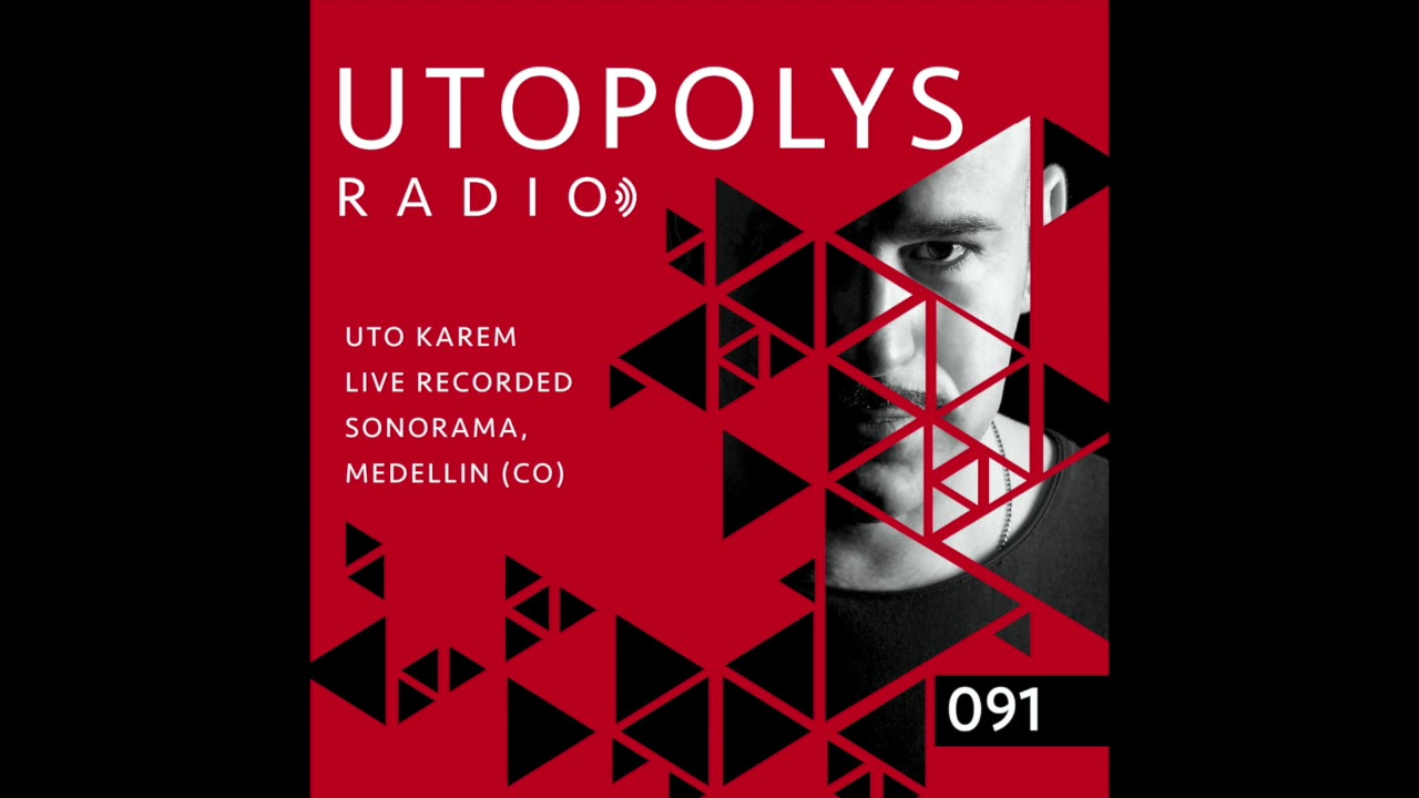 Utopolys Radio 091 - UTO KAREM Live from Sonorama, Medellin (CO)