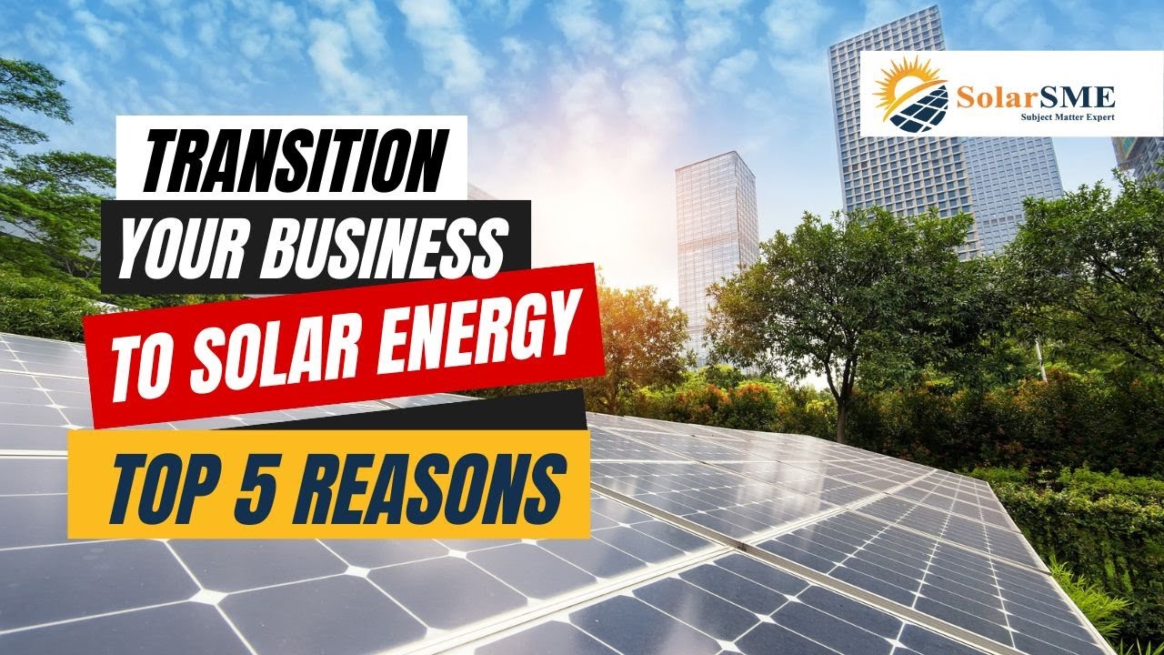 Transition Your Business to Solar Energy | Top 5 Reasons