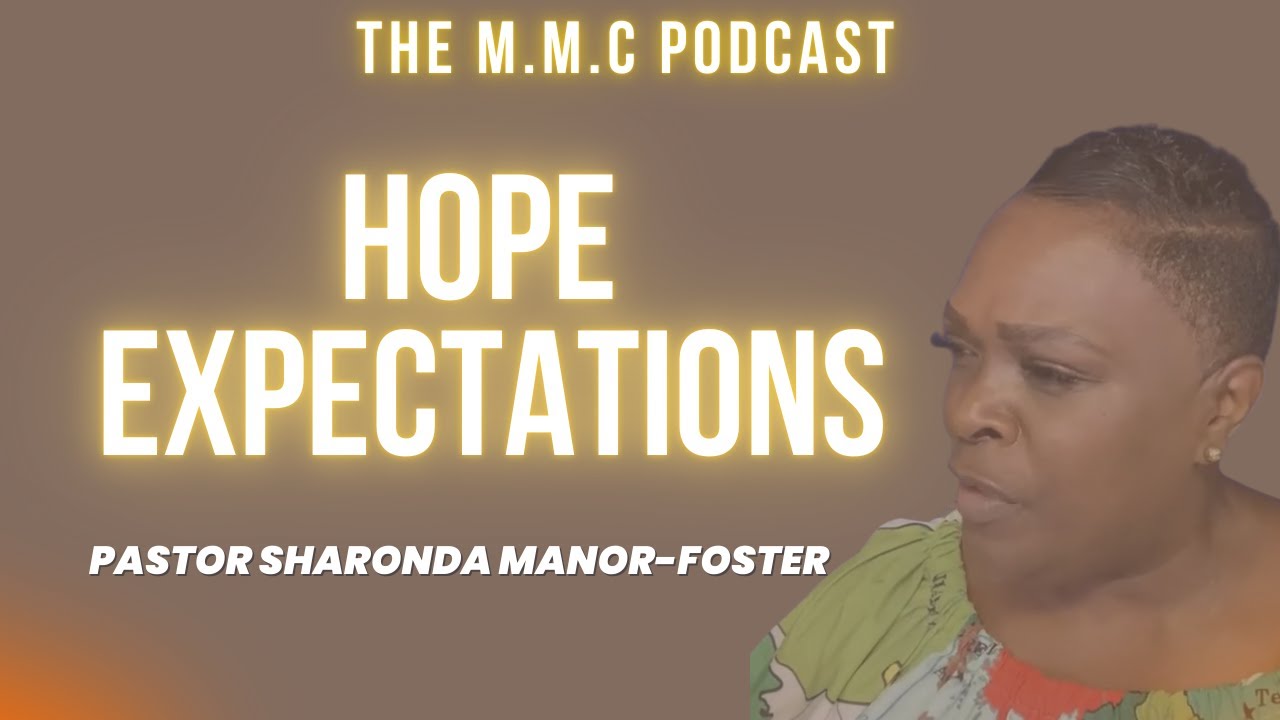 The M.M.C Podcast : Hope Expectations -Pastor Sharonda Manor-Foster 8.25.25