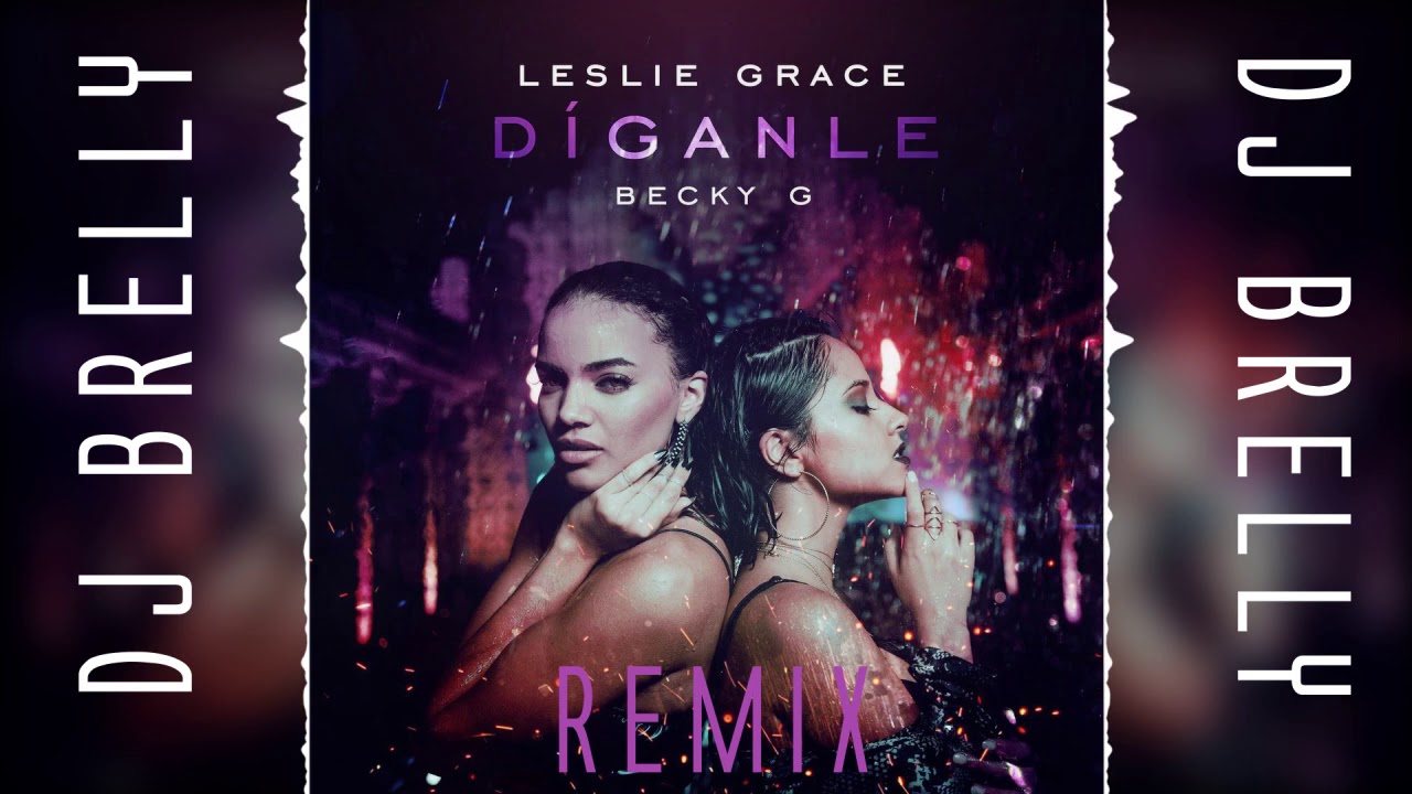 Leslie Grace, Becky G - D&iacute;ganle Remix - DJ Brelly Remix