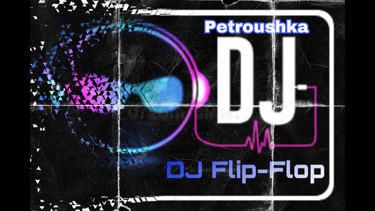 Petrouchka Remix  - DJ Flip Flop