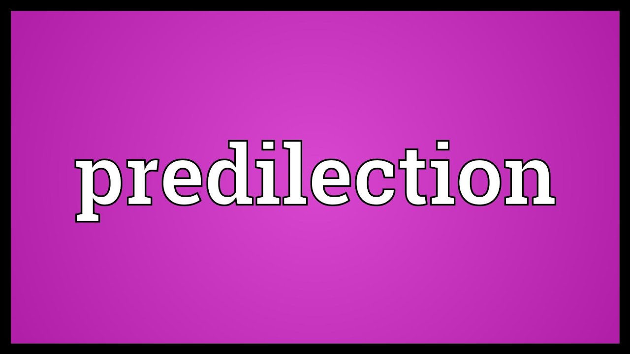 Predilection Meaning