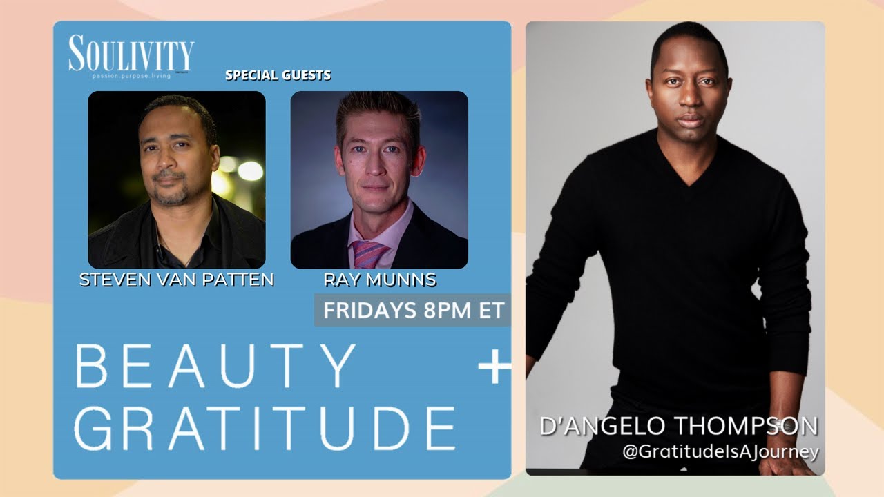 BEAUTY+GRATITUDE with D'ANGELO THOMPSON, Guests: Steven Van Patten and Ray Munns