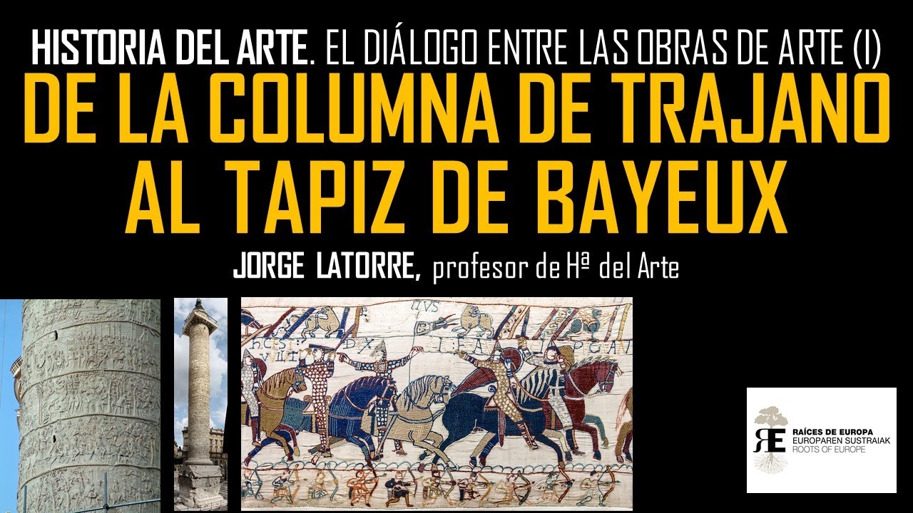 Historia del Arte con Jorge Latorre (I). De la Columna de Trajano al Tapiz de Bayeux