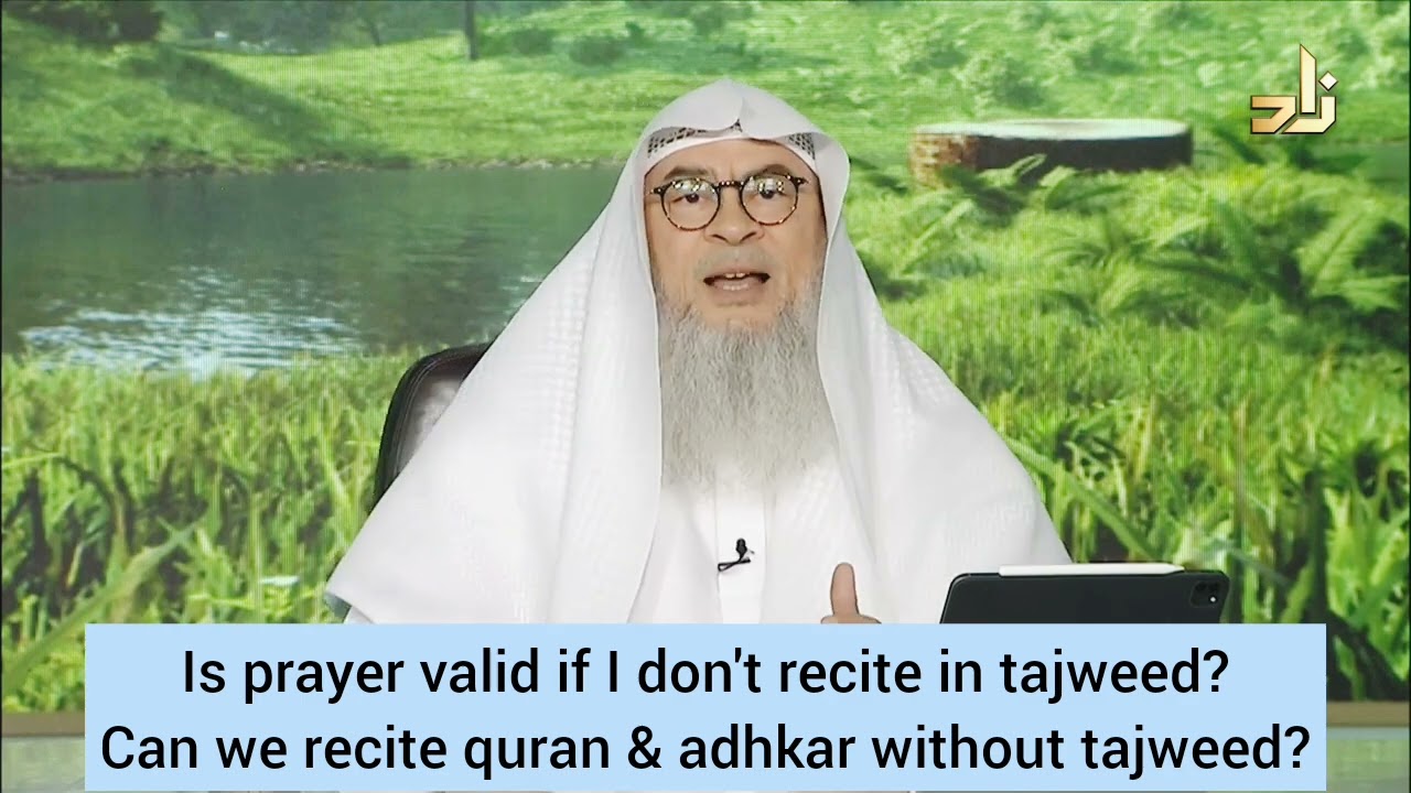 Is prayer valid if I don't recite in tajweed? Reading Quran & adkhar without tajweed assim al hakeem